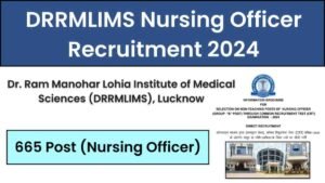 Dr. Ram Manohar Lohia Institute of Medical Sciences Lucknow DRRMLIMS Nursing Officer Recruitment 2024 Online Form for 665 Post