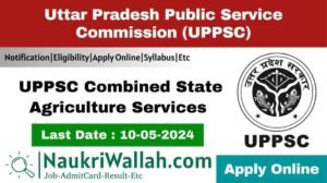 UPPSC Combined State Agriculture Services
Recruitment 2024